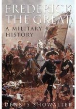 Frederick the Great A Military History