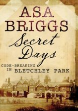 Secret Days Codebreaking in Bletchley Park
