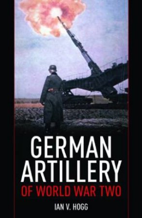 German Artillery of World War Two by HOGG IAN V