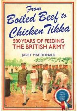 From Boiled Beef to Chicken Tikka 500 Years of Feeding the British Army
