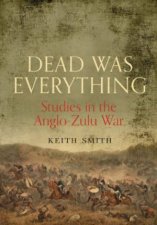 Dead Was Everything Studies in the AngloZulu War