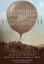 Letters from Ladysmith Eyewitness Accounts from the South African War