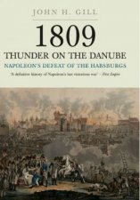 1809 Thunder on the Danube Napoleons Defeat of the Hapsburgs Volume I