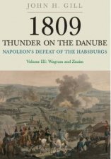 1809 Thunder on the Danube Napoleons Defeat of the Hapsburgs Volume III