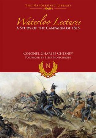 Waterloo Lectures: A Study of the Campaign of 1815 by CHESNEY CHARLES C.