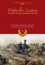 Waterloo Lectures A Study of the Campaign of 1815