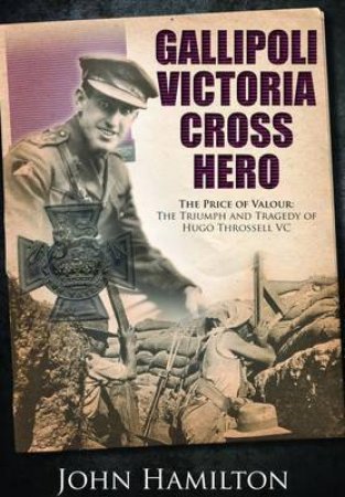 Gallipoli Victoria Cross Hero by John Hamilton