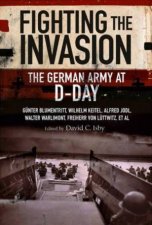 Fighting the Invasion The German Army at DDay
