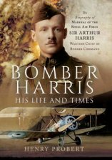 Bomber Harris His Life and Times