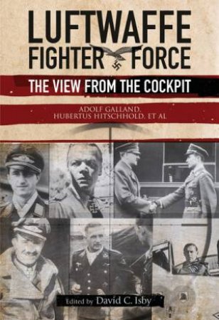 Luftwaffe Fighter Force: The View from the Cockpit by DAVID C ISBY