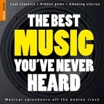 The Rough Guide to the Best Music Youve Never Heard