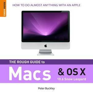 Rough Guide to Macs and OS X 10.6 Snow Leopard, 3rd Ed by Peter Buckley