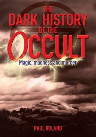 Dark History Of The Occult by Paul Roland