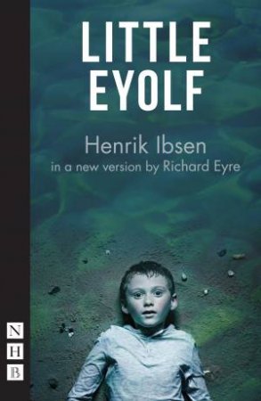 Little Eyolf by Richard Eyre & Henrik Ibsen