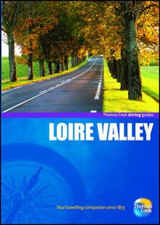 Loire Valley Driving Guide, 4th Edition by Thomas Cook Publishing 