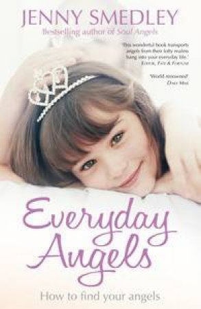 Everyday Angels: How to Find Your Angelic Guardians by Jenny Smedley