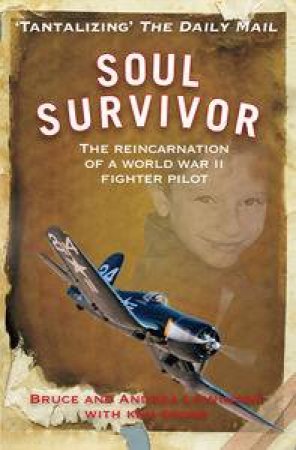 Soul Survivor: The Reincarnation of a World War II Fighter Pilot by Andrea & Leininger Bruce Leininger
