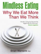 Mindless Eating Why We Eat More Than we Think