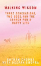 Walking Wisdom Three Generations Two Dogs and the Search for a Happy Life