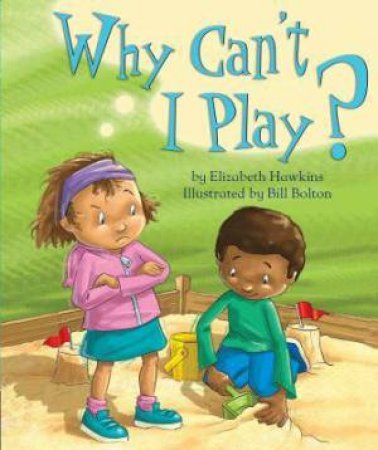 Why Can't I Play? by Elizabeth Hawkins & Bill Bolton 