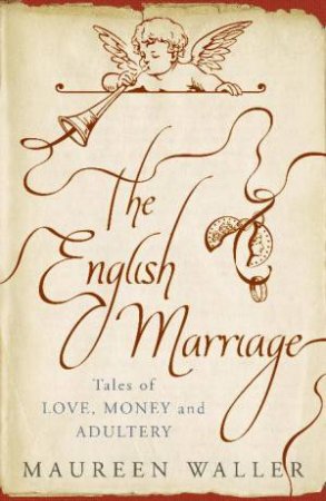 English Marriage: Tales of Love, Money and Adultery by Maureen Waller