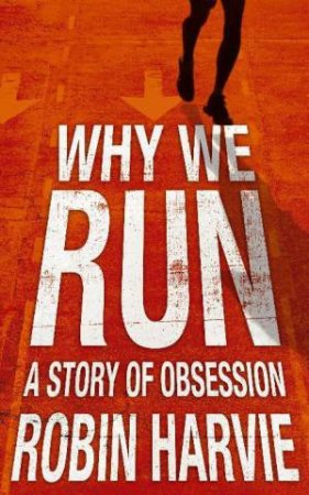 Why We Run by Robin Harvie