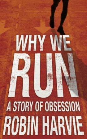 Why We Run by Robbie Harvie