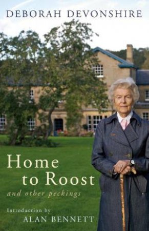 Home to Roost: and other peekings by Deborah Devonshire