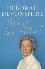 Wait For Me The Memoirs of Deborah Devonshire