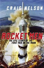 Rocket Men The Epic Story of the First Men on the Moon