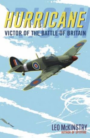 Hurricane: Victor of the Battle of Britain by Leo McKinstry
