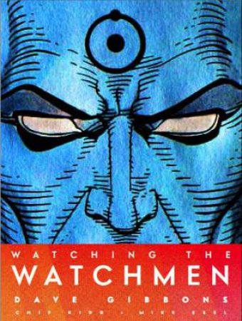 Watching the Watchmen by Dave Gibbons & Chip Kidd & Mike Essl
