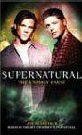 Supernatural - the Unholy Cause by Nicholas Knight & Eric Kripke