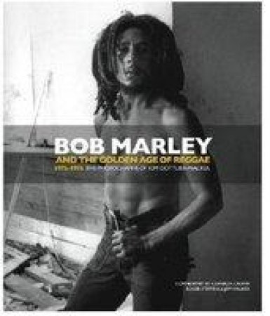 Bob Marley and the Golden Age of Reggae by Roger Steffens & Cameron Crowe & Jeff Walker & Kim Gottlieb-Walker