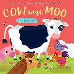 Cow Says Moo A Noisy TouchAndFeel Farm Book