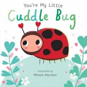 You're My Little Cuddle Bug by Nicola Edwards & Natalie Marshall