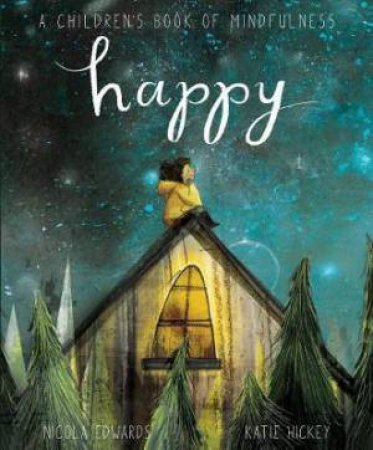 Happy: A Children's Book Of Mindfulness by Nicola Edwards & Katie Hickey