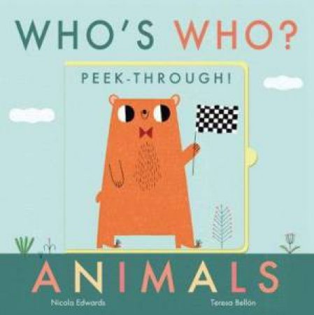 Who's Who? Peek-Through! Animals by Nicola Edwards & Teresa Bellón
