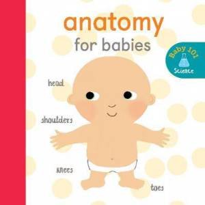 Anatomy For Babies by Thomas Elliot