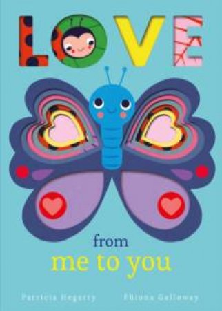 Love From Me To You by Patricia Hegarty & Fhiona Galloway