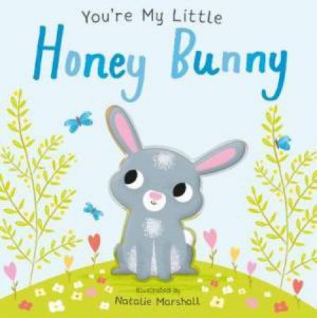 You're My Little Honey Bunny by Nicola Edwards & Natalie Marshall