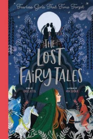 The Lost Fairy Tales by Isabel Otter & Ana Sender