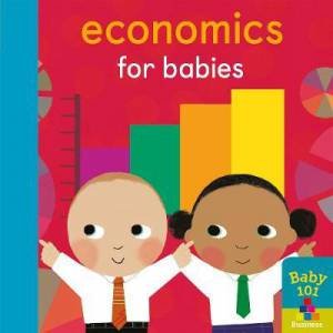 Economics For Babies by Jonathan Litton & Thomas Elliot