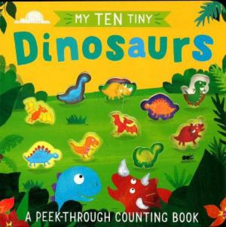 My Ten Tiny Dinosaurs by Various