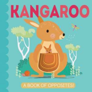 Kangaroo: A Book Of Opposites by Patricia Hegarty & Lucia Wilkinson