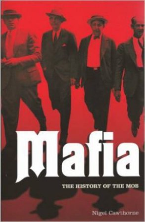 Mafia: History Of The Mob by Nigel Cawthorne