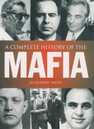 A Complete History of the Mafia by Jo Durden Smith