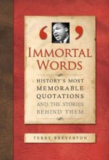 Immortal Words Historys Most Memorable Quotations and The Stories Behind Them
