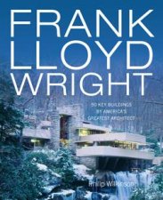 Frank Lloyd Wright 50 Buildings by Americas Greatest Architect