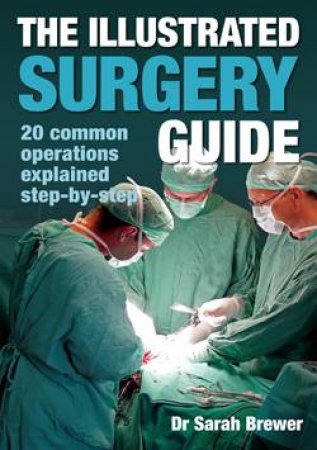 Illustrated Surgery Guide: 20 Common Operations Explained Step-by-Step by Sarah Brewer